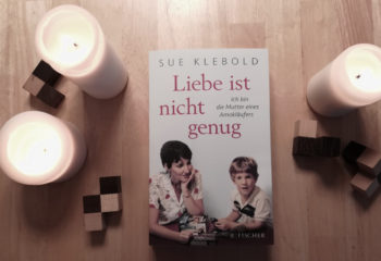 Buch Rezension: Liebe ist nicht genug – Ich bin die Mutter eines Amokläufers von Sue Klebold